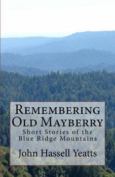 Paperback Remembering Old Mayberry: Short Stories of the Blue Ridge Mountains Book