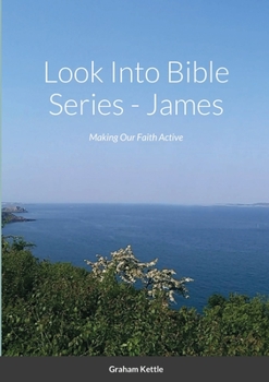Paperback Look Into Bible Series - James: Making Our Faith Active Book