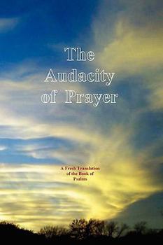 Paperback The Audacity of Prayer: A Fresh Translation of the Book of Psalms Book