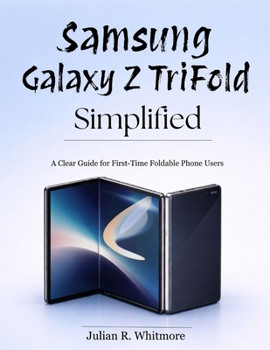 Paperback Samsung Galaxy Z TriFold Simplified: A Clear Guide for First-Time Foldable Phone Users Book