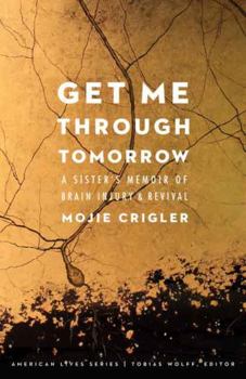 Paperback Get Me Through Tomorrow: A Sister's Memoir of Brain Injury and Revival Book