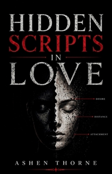 Paperback Hidden Scripts In Love: The Unspoken Patterns of Desire, Power, and Emotional Influence Book