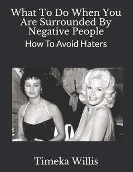 Paperback What To Do When You Are Surrounded By Negative People: How To Avoid Haters Book