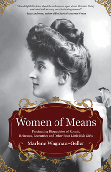 Hardcover Women of Means: The Fascinating Biographies of Royals, Heiresses, Eccentrics and Other Poor Little Rich Girls (Stories of the Rich & Famous, Famous Wo Book