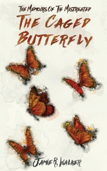 The Memoirs of the Mistreated: The Caged Butterfly