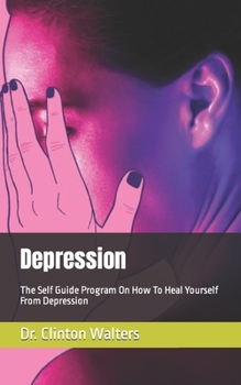 Paperback Depression: The Self Guide Program On How To Heal Yourself From Depression Book