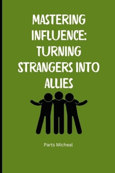 Paperback Mastering Influence: Turning Strangers into Allies Book