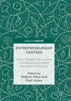 Paperback Entrepreneurship Centres: Global Perspectives on Their Contributions to Higher Education Institutions Book