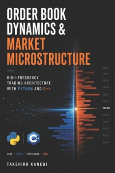 Paperback Order Book Dynamics & Market Microstructure: High-Frequency Trading Architecture with Python and C++ Book