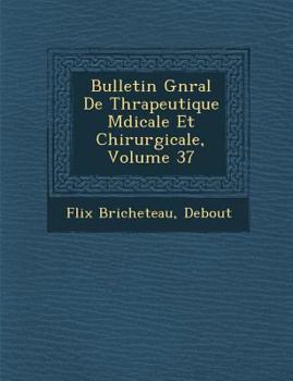 Paperback Bulletin G N Ral de Th Rapeutique M Dicale Et Chirurgicale, Volume 37 [French] Book