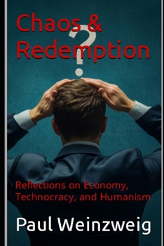 Paperback Chaos & Redemption: Reflections on Economy, Technocracy, and Humanism Book