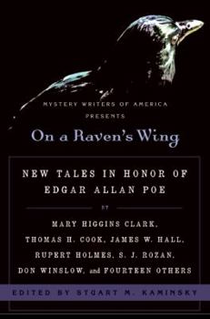 On a Raven's Wing: New Tales in Honor of Edgar Allan Poe by Mary Higgins Clark, Thomas H. Cook, James W. Hall, Rupert Holmes, S. J. Rozan, Don Winslow, and Fourteen Others - Book  of the Mystery Writers of America Anthology