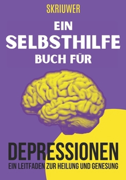 Paperback Ein Selbsthilfebuch für Depressionen: Ein praktischer Leitfaden zur Heilung und Genesung [German] Book
