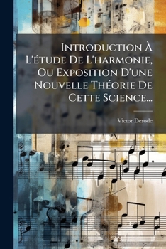 Paperback Introduction À L'étude De L'harmonie, Ou Exposition D'une Nouvelle Théorie De Cette Science... [French] Book
