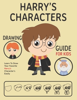 Paperback Harry's Characters Drawing Guide For Kids: Learn To Draw Your Favorite Potter Characters Step By Step Easily Book