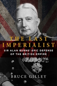 Hardcover The Last Imperialist: Sir Alan Burns' Epic Defense of the British Empire Book
