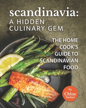 Paperback Scandinavia: A Hidden Culinary Gem: The Home Cook's Guide to Scandinavian Food Book