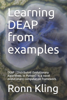 Paperback Learning DEAP from examples: DEAP (Distributed Evolutionary Algorithms in Python) is a novel evolutionary computation framework. Book