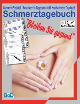 Paperback Schmerztagebuch: Schmerz-Protokoll - Beschwerde-Tagebuch - inkl. Kopfschmerz-Tagebuch [German] Book