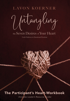 Paperback Untangling the Seven Desires of Your Heart, The Participant's Heart Workbook Book