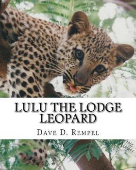 Paperback Lulu the Lodge Leopard: Based on a real Okambara story Book