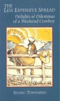 Paperback The Less Expensive Spread: Delights and Dilemmas of a Weekend Cowboy Book