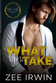 What You Take - Book #2 of the Steele Valley Billionaires