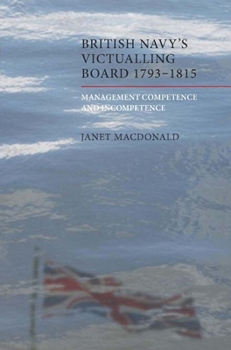 Hardcover The British Navy's Victualling Board, 1793-1815: Management Competence and Incompetence Book