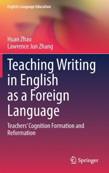 Hardcover Teaching Writing in English as a Foreign Language: Teachers' Cognition Formation and Reformation Book
