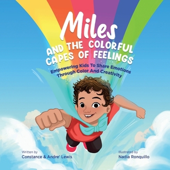 Paperback Miles and the Colorful Capes of Feelings: Empowering Kids To Share Emotions Through Color And Creativity Book