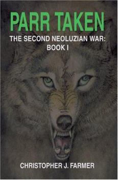 Parr Taken: The Second Neoluzian War: Book I (Second Neoluzian War) - Book #1 of the Second Neoluzian War