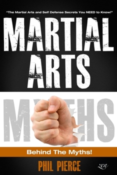Paperback Martial Arts: Behind the Myths!: (The Martial Arts and Self Defense Secrets You NEED to Know!) Book