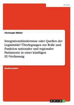 Paperback Integrationshindernisse oder Quellen der Legitimität? Überlegungen zur Rolle und Funktion nationaler und regionaler Parlamente in einer künftigen EU-V [German] Book