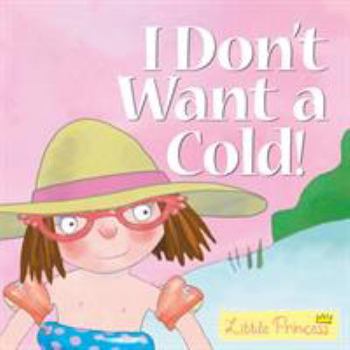 I Don't Want a Cold: Little Princess Story Book (Little Princess) - Book  of the My Little Princess