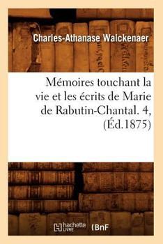 Paperback Mémoires Touchant La Vie Et Les Écrits de Marie de Rabutin-Chantal. 4, (Éd.1875) [French] Book