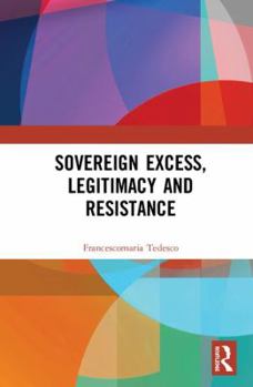 Hardcover Sovereign Excess, Legitimacy and Resistance Book