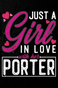 Paperback Just A Girl In Love With Her Porter: Cute Valentine's day or anniversary notebook for a girl whose boyfriend or husband is an awesome Porter. 100 Page Book