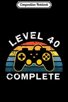 Composition Notebook: Retro 40th Birthday Gamer Level 40 Complete  Journal/Notebook Blank Lined Ruled 6x9 100 Pages