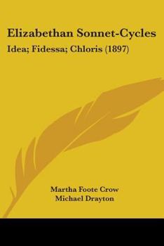 Paperback Elizabethan Sonnet-Cycles: Idea; Fidessa; Chloris (1897) Book