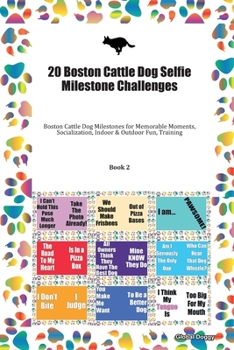 Paperback 20 Boston Cattle Dog Selfie Milestone Challenges: Boston Cattle Dog Milestones for Memorable Moments, Socialization, Indoor & Outdoor Fun, Training Bo Book