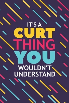 IT'S A CURT THING YOU WOULDN'T UNDERSTAND: Lined Notebook / Journal Gift, 120 Pages, 6x9, Soft Cover, Glossy Finish