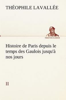 Paperback Histoire de Paris depuis le temps des Gaulois jusqu'à nos jours - II [French] Book