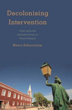 Hardcover Decolonising Intervention: International Statebuilding in Mozambique Book