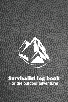 Paperback Survivalist logbook For the outdoor adventurer: The perfect planner record of outdoor adventurers and experiences in the wild for the outdoor enthusia Book