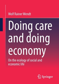 Paperback Doing Care and Doing Economy: On the Ecology of Social and Economic Life Book