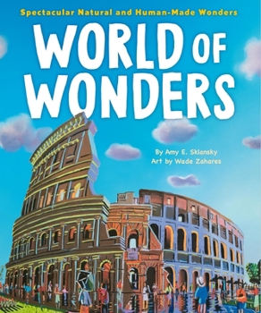 World of Wonders : Spectacular Natural and Human-Made Wonders