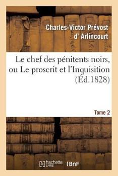 Paperback Le Chef Des Pénitens Noirs, Ou Le Proscrit Et l'Inquisition. Tome 2 [French] Book