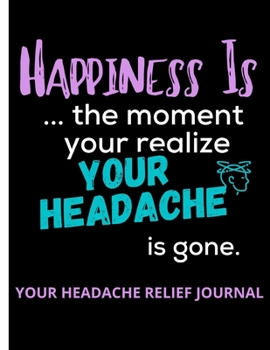 Paperback Happiness Is... the moment your realize Your Headache is gone: Headache relief & Migraine ⎮ Relaxing coloring book for headache relief Book