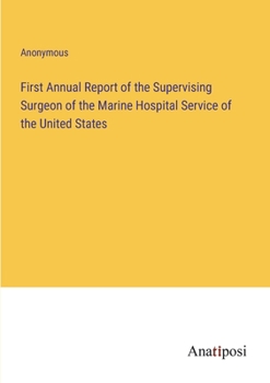 First Annual Report of the Supervising Surgeon of the Marine Hospital Service of the United States