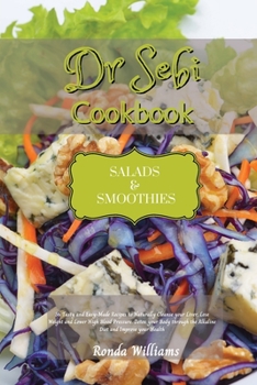 Paperback Dr Sebi Recipe Book - Salads and Smoothies: 50 Tasty and Easy-Made Recipes to Naturally Cleanse your Liver, Lose Weight and Lower High Blood Pressure. Book
